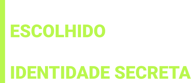 VOCÊ PODE SER O ESCOLHIDO PARA CONHECER A NOSSA IDENTIDADE SECRETA